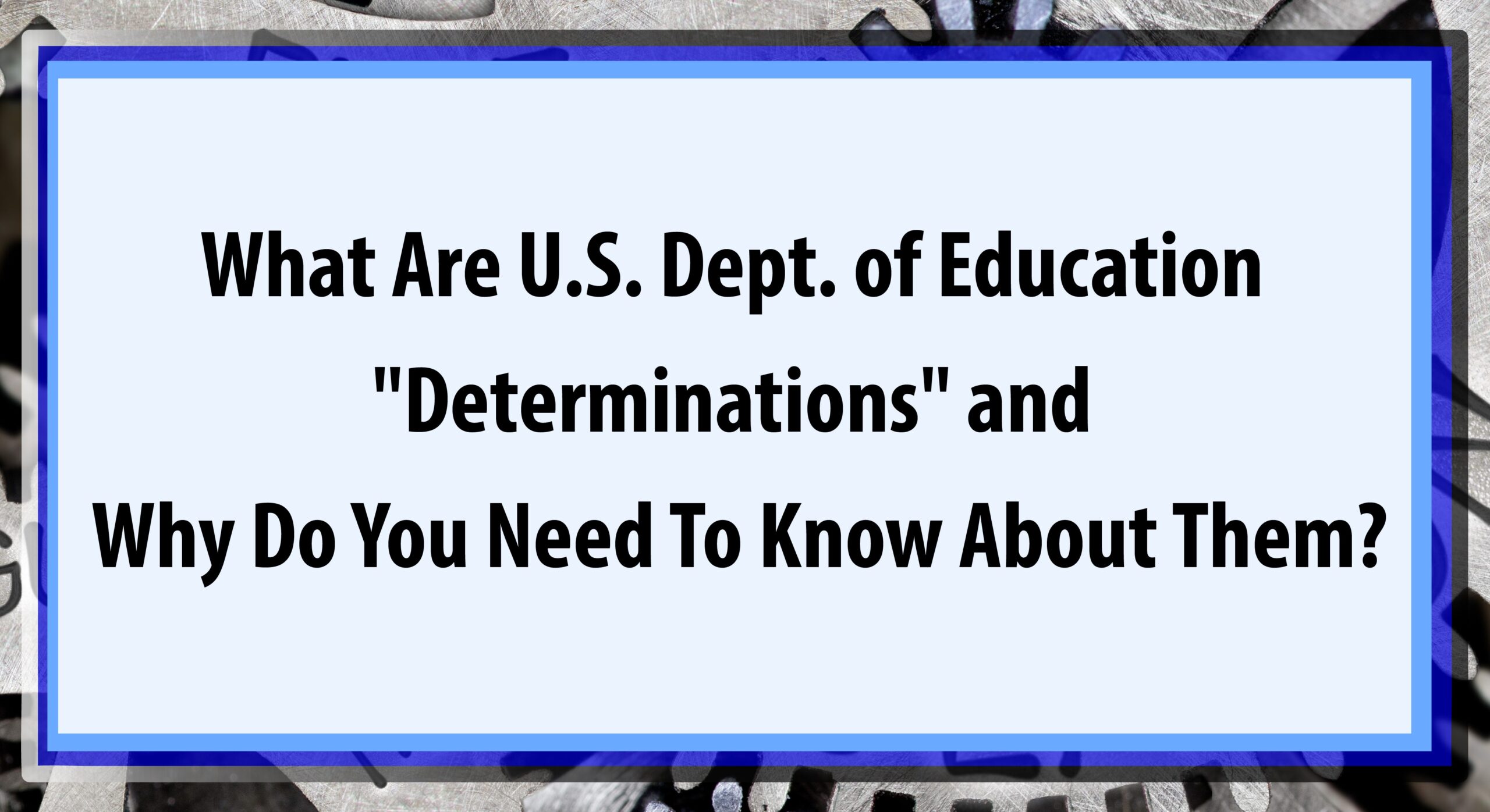 What Are U S Dept Of Education Determinations And Why Do You Need To