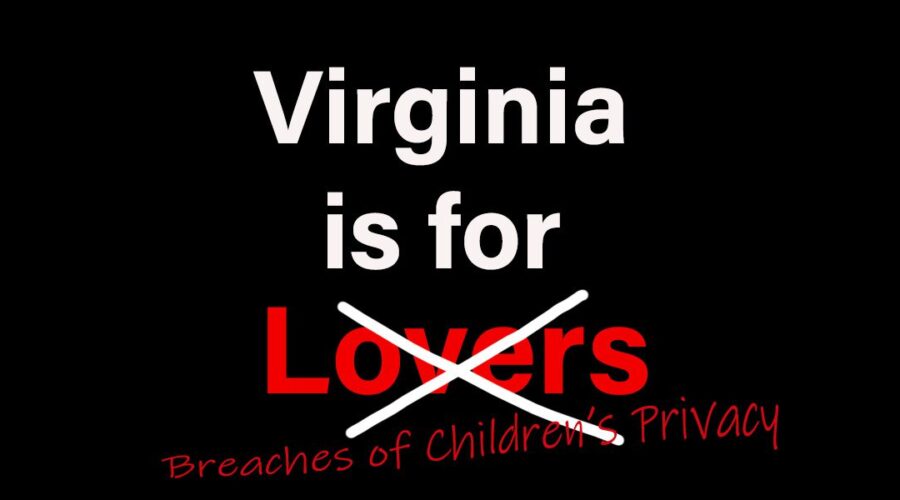 Virginia Isn’t Just For Lovers; Virginia Is For Breaches Of Children’s Privacy, Too
