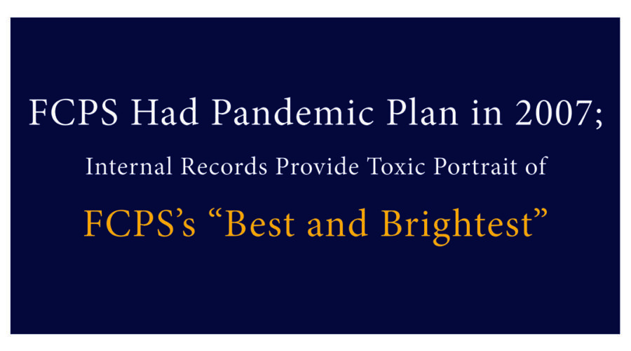 FCPS Had a Pandemic Plan in 2007; Internal Records Provide Toxic Portrait of FCPS’s “Best and Brightest”