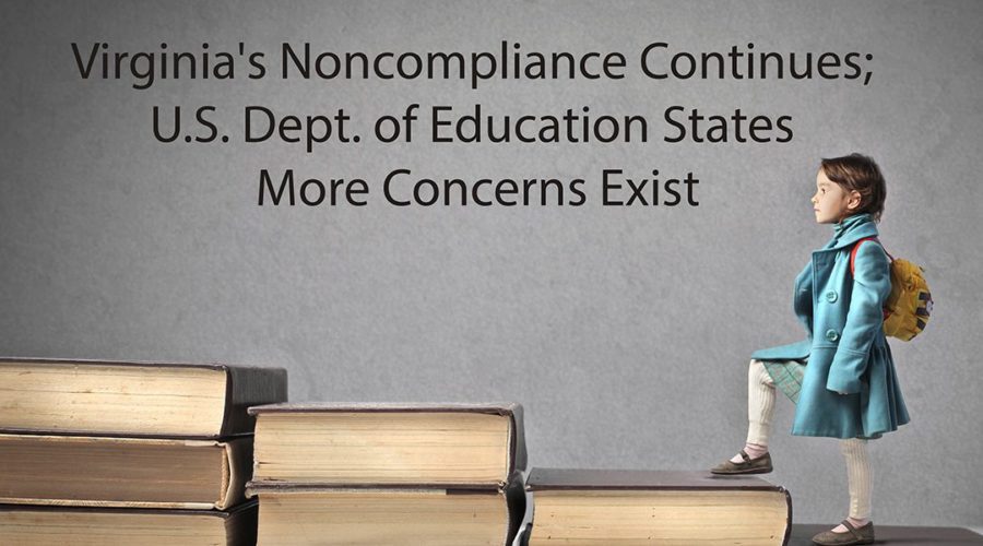 Virginia’s Noncompliance Continues; U.S. Dept. of Education States More Concerns Exist